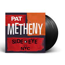 Pat Metheny – Side Eye NYC V1.IV 2LP