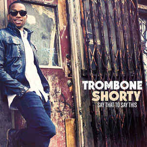 Trombone Shorty - Say That To This CD