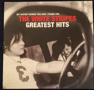 White Stripes – My Sister Thanks You And I Thank You White Stripes Greatest Hits 2LP (Includes Exclusive Vinyl Slipmat)