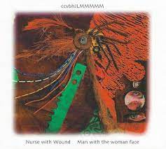 Nurse With Wound - Man With The Woman Face CD