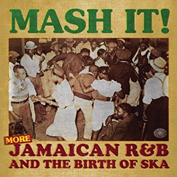 Various Artists - Mash It! more Jamaican R&B & The Birth Of Ska