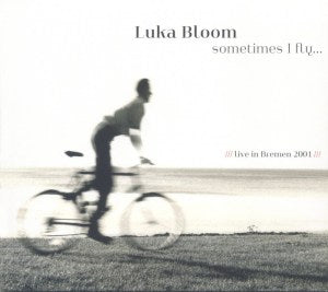 Luka Bloom - Sometimes I Fly - Live In Bremen 2001 CD