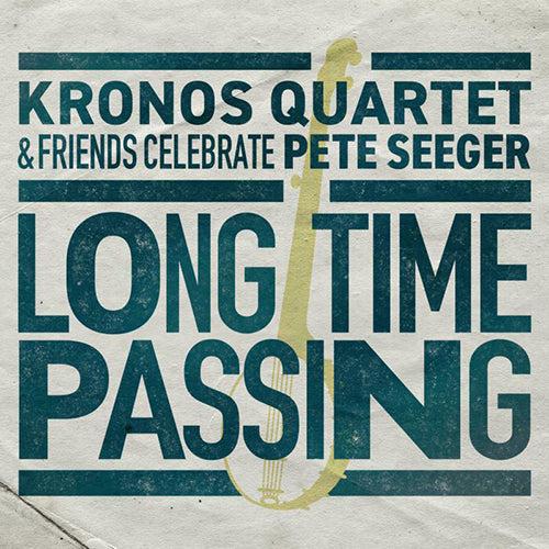Kronos Quartet & Friends – Celebrate Pete Seeger Long Time Passing 2LP