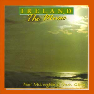 Noel McLoughlin & Denis Carey - Ireland The Music CD