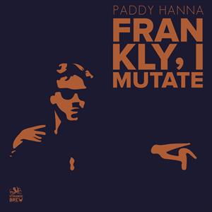 Paddy Hanna - Frankly, I Mutate LP