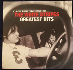 White Stripes ‎– My Sister Thanks You And I Thank You White Stripes Greatest Hits 2LP